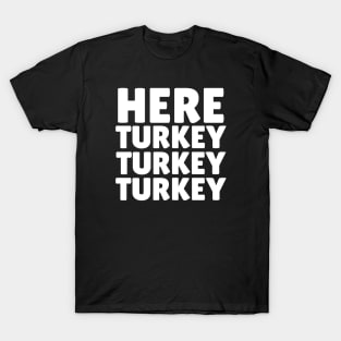 Here Turkey Turkey T-Shirt